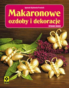 Makaronowe ozdoby i dekoracje - Agnieszka Bojrakowska-Przeniosło