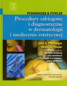 Procedury zabiegowe i diagnostyczne w dermatologii i medycynie estetycznej - Fowler Grant C., Pfenninger John L.