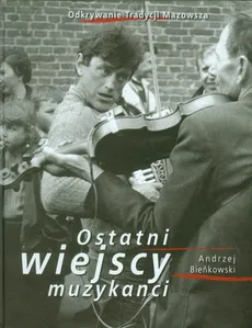 Ostatni wiejscy muzykanci - Andrzej Bieńkowski