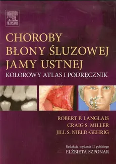 Choroby błony śluzowej jamy ustnej - Miller Craig S., Langlais Robert P., Nield-Gehrig Jill S.