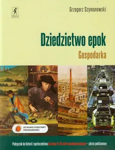 Dziedzictwo epok Gospodarka Historia i społeczeństwo 1 i 2 Podręcznik Zakres podstawowy - Grzegorz Szymanowski