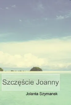 Szczęście Joanny - Outlet - Jolanta Szymanek