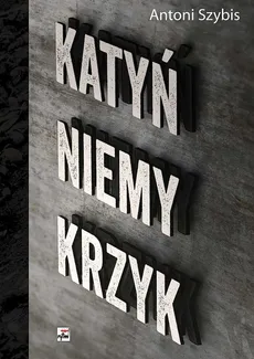 Katyń Niemy krzyk - Outlet - Antoni Szybis