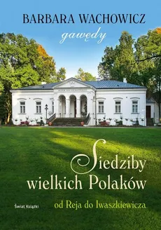Siedziby wielkich Polaków gawędy - Barbara Wachowicz