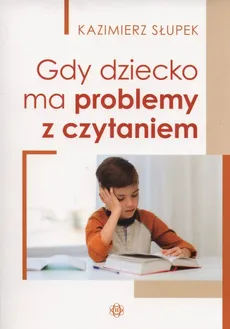 Gdy dziecko ma problemy z czytaniem - Outlet - Kazimierz Słupek