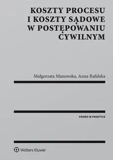 Koszty procesu i koszty sądowe w postępowaniu cywilnym - Outlet - Małgorzata Manowska, Anna Rafalska
