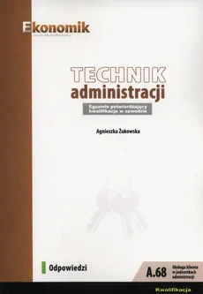 Technik administracji. Egzamin potwierdzający kwalifikacje w zawodzie Odpowiedzi - Agnieszka Żukowska