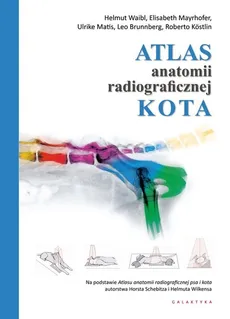 Atlas anatomii radiograficznej kota - Ulrike Matis, Elisabeth Mayrhofer, Helmut Waibl