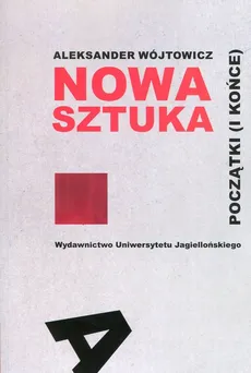Nowa sztuka Początki i końce - Outlet - Aleksander Wójtowicz