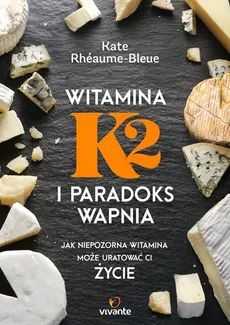 Witamina K2 i paradoks wapnia - Outlet - Kate Rhéaume-Bleue