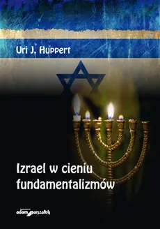 Izrael w cieniu fundamentalizmów - Huppert Uri J.