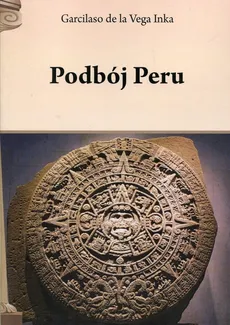 Podbój Peru - Outlet - Vega Inka de la Garcilaso
