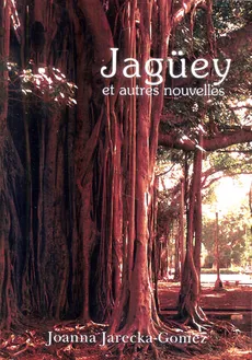Jagüey et autres nouvelles - Joanna Jarecka-Gomez