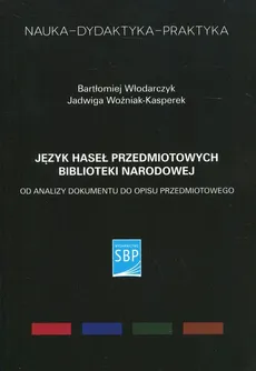 Język haseł przedmiotowych Biblioteki Narodowej - Outlet - Bartłomiej Włodarczyk, Jadwiga Woźniak-Kasperek