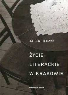 Życie literackie w Krakowie - Outlet - Jacek Olczyk