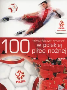 100 najważniejszych wydarzeń w polskiej piłce nożnej - Outlet
