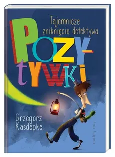Tajemnicze zniknięcie detektywa Pozytywki - Outlet - Grzegorz Kasdepke