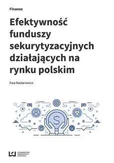 Efektywność funduszy sekurytyzacyjnych działających na rynku polskim - Outlet - Ewa Nastarowicz