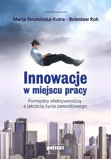 Innowacje w miejscu pracy - Bolesław Rok, Anna Strumińska-Kutra