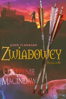 Zwiadowcy Księga 6 Oblężenie Macindaw - John Flanagan