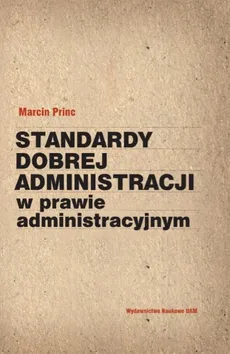 Standardy dobrej administracji w prawie administracyjnym - Marcin Princ