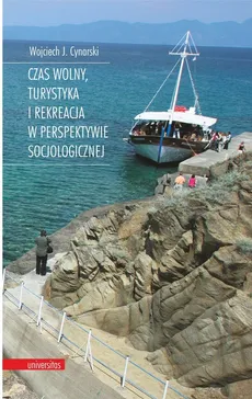 Czas wolny, turystyka i rekreacja w perspektywie socjologicznej - Cynarski Wojciech J.
