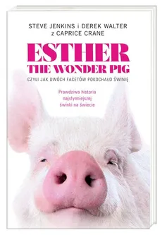 Esther the Wonder Pig, czyli jak dwóch facetów pokochało świnię - Outlet - Carpice Crane, Steve Jenkins, Derek Walter