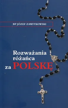 Rozważania różańca za Polskę - Outlet - Józef Zawitkowski