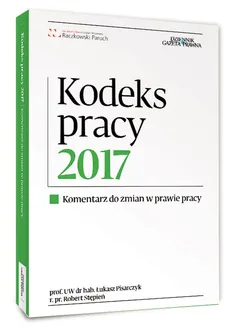 Kodeks pracy 2017 - Łukasz Pisarczyk, Robert Stępień