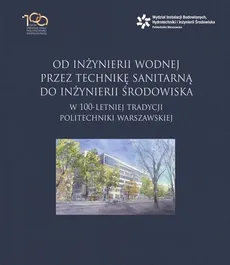 Od inżynierii wodnej przez technikę sanitarną do inżynierii środowiska w 100-letniej tradycji Politechniki Warszawskiej - Outlet