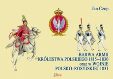 Barwa armii Królestwa Polskiego 1815-1830 oraz w wojnie polsko-rosyjskiej 1831 - Outlet - Jan Czop