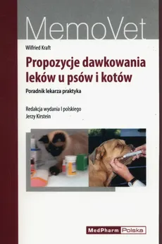 Propozycje dawkowania leków u psów i kotów - Wilfried Kraft