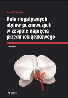 Rola negatywnych stylów poznawczych w zespole napięcia przedmiesiączkowego - Outlet - Andrzej Śliwerski