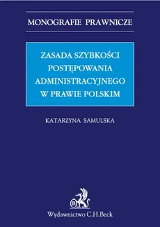 Zasada szybkości postępowania administracyjnego w prawie polskim - Katarzyna Samulska