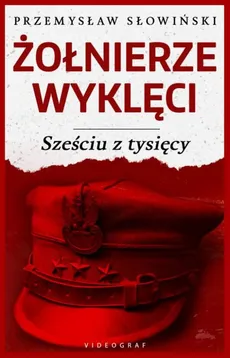 Żołnierze Wyklęci Sześciu z tysięcy - Outlet - Przemysław Słowiński