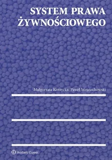 System prawa żywnościowego - Małgorzata Korzycka, Paweł Wojciechowski