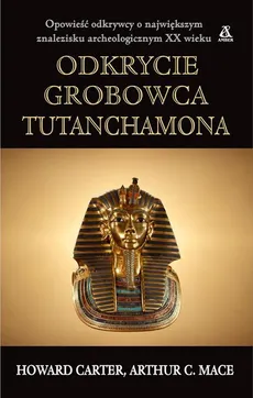 Odkrycie grobowca Tutanchamona - Howard Carter, Mace Arthur C.