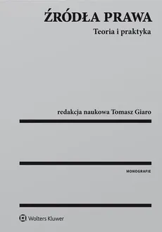 Źródła prawa Teoria i praktyka - Tomasz Giaro