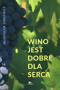 Wino jest dobre dla serca - Władysław Sinkiewicz