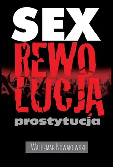 Sex rewolucja prostytucja - Waldemar Nowakowski