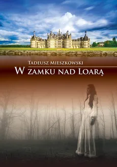 W zamku nad Loarą - Tadeusz Mieszkowski
