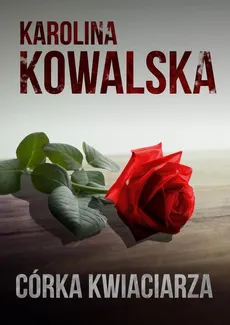 Córka Kwiaciarza - Karolina Kowalska