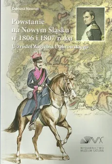 Powstanie na Nowym Śląsku w 1806 i 1807 roku - Dariusz Nawrot