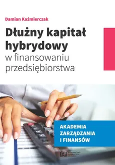 Dłużny kapitał hybrydowy w finansowaniu przedsiębiorstwa - Outlet - Damian Kaźmierczak