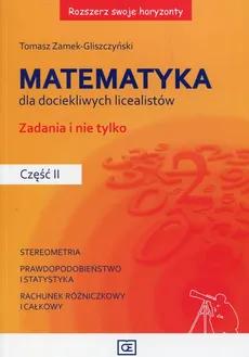 Rozszerz swoje horyzonty Matematyka dla dociekliwych licealistów Zadania i nie tylko Część 2 - Tomasz Zamek-Gliszczyński