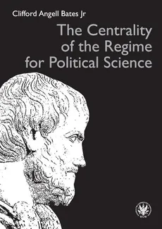 The Centrality of the Regime for Political Science - Outlet - Bates Clifford Angell Jr.
