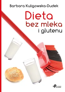 Dieta bez mleka i glutenu - Barbara Kuligowska-Dudek