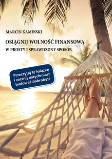Osiągnij wolność finansową w prosty i sprawdzony sposób - Marcin Kamiński