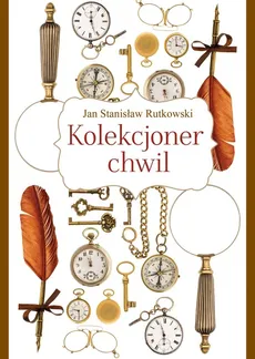 Kolekcjoner chwil - Jan Stanisław Rutkowski