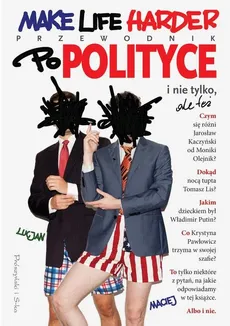 Make Life Harder Przewodnik po polityce i nie tylko ale też - Outlet